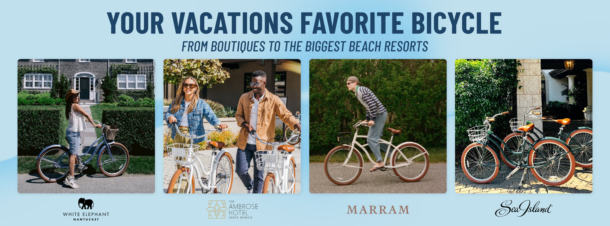 Your Vacations Favorite Bicycle. From Boutique Hotels to the Biggest Beach Resorts.